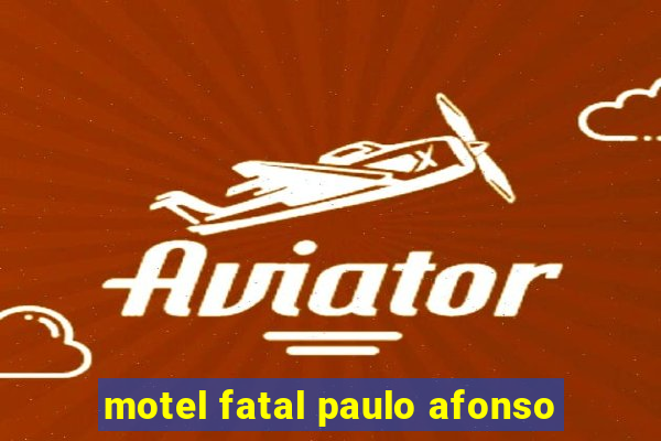 motel fatal paulo afonso